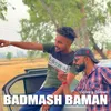 About Badmash Baman Song